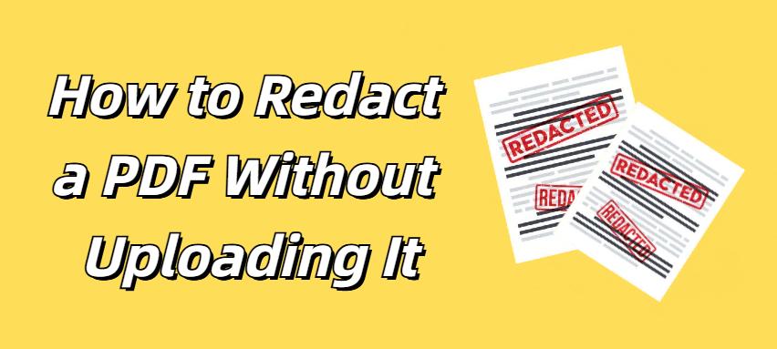 how to redact a pdf without uploading it